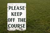 Please keep off the course sign