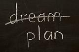 Don't dream, plan!