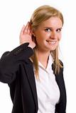 Businesswoman gestures  to hear