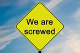 We are screwed road sign