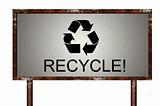 Rusty sign with recycling symbol and text Recycle!