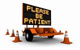 Please Be Patient - Construction Sign