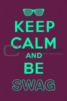 Keep calm and be swag