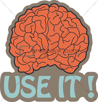 Got brain? use it!