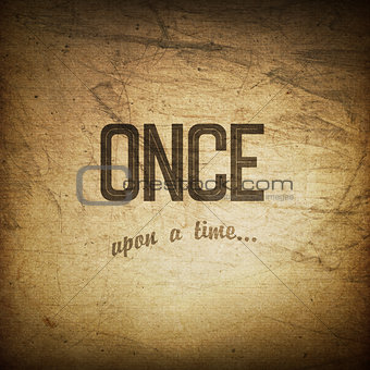 Old cinema phrase (once upon a time), grunge background
