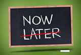 Now and later written on blackboard
