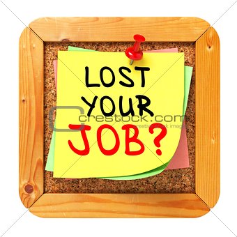 Lost Your Job?. Yellow Sticker on Bulletin.