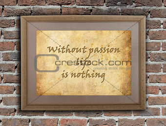 Without passion life is nothing