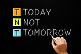 TNT - Today Not Tomorrow