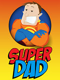 Super Hero Dad. Happy Fathers Day