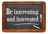 be interesting and interested
