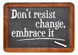 do not resist change