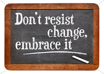 do not resist change