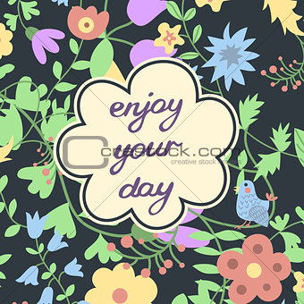 Enjoy your day. Inspirational and motivational card
