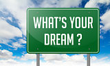 Whats Your Dream on Green Highway Signpost.