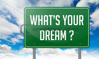Whats Your Dream on Green Highway Signpost.
