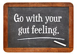 go with your gut feeling