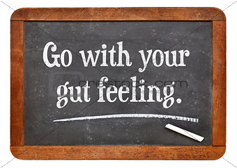 go with your gut feeling