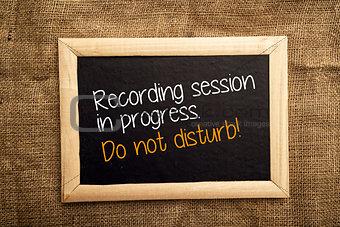 Recording sessiion in progress. Do not disturb.