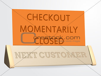 Next customer / checkout closed sign