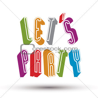 Let Us Party phrase made with 3d retro style geometric letters.