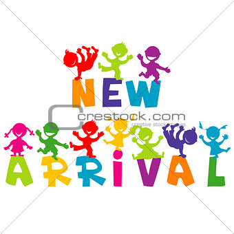 NEW ARRIVAL concept with children