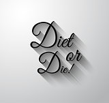 Inspirational and Motivational Typo "Diet or Die" 