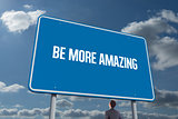 Be more amazing against sky and clouds