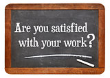 Are you satisfied with your work?