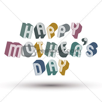 Happy Motherâs Day greeting phrase made with 3d retro style ge