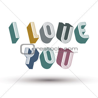 I Love You phrase made with 3d retro style geometric letters.