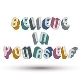 Believe in Yourself phrase made with 3d retro style geometric le