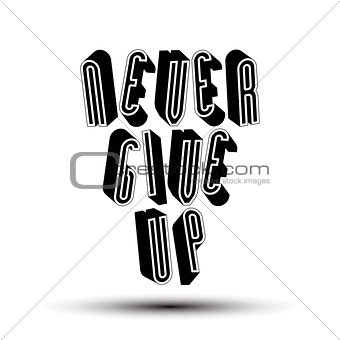 Never Give Up phrase made with 3d retro style geometric letters.