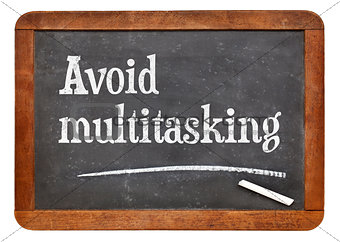 Avoid multitasking advice