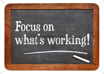 Focus on what is working