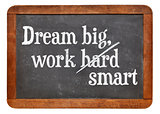 Dream big, work smart
