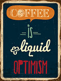 Retro metal sign "Coffee is liquid optimism"