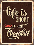 Retro metal sign " Life is short, eat chocolate"