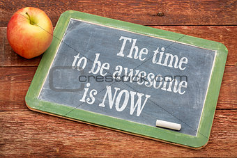 The time be awesome is now