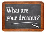 What are your dreams ?
