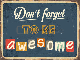 Retro metal sign " Don't forget to be awesome"