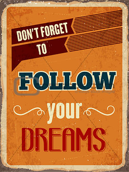 Retro metal sign " Follow your dreams"