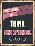 Retro metal sign " Think in pink"