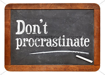 Do not procrastinate advice