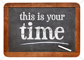 This is your time blackboard sign