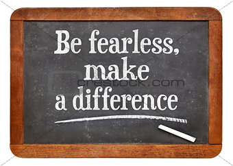 Be fearless, make a difference 