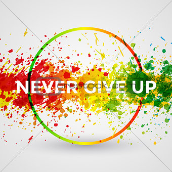 Never Give Up. Motivation bright Paint Splashes vector Watercolor Poster. Inspiration text. Quote Typographic Poster Template. Vector Design Illustration