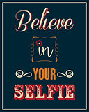 Inspirational quote. "Believe in your selfie"