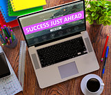 Success Just Ahead Concept on Modern Laptop Screen.