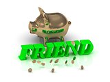 FRIEND- inscription of green letters and gold Piggy 